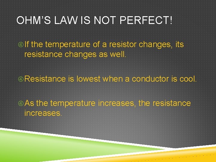 OHM’S LAW IS NOT PERFECT! If the temperature of a resistor changes, its resistance