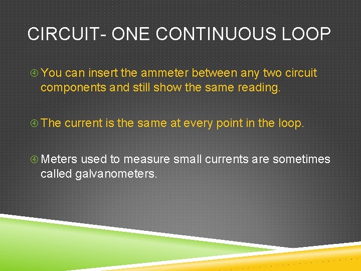 CIRCUIT- ONE CONTINUOUS LOOP You can insert the ammeter between any two circuit components
