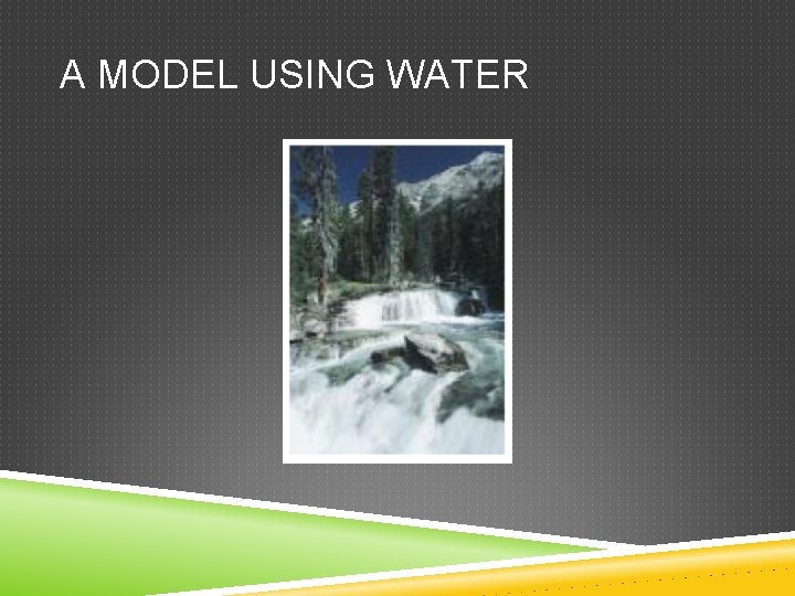 A MODEL USING WATER 