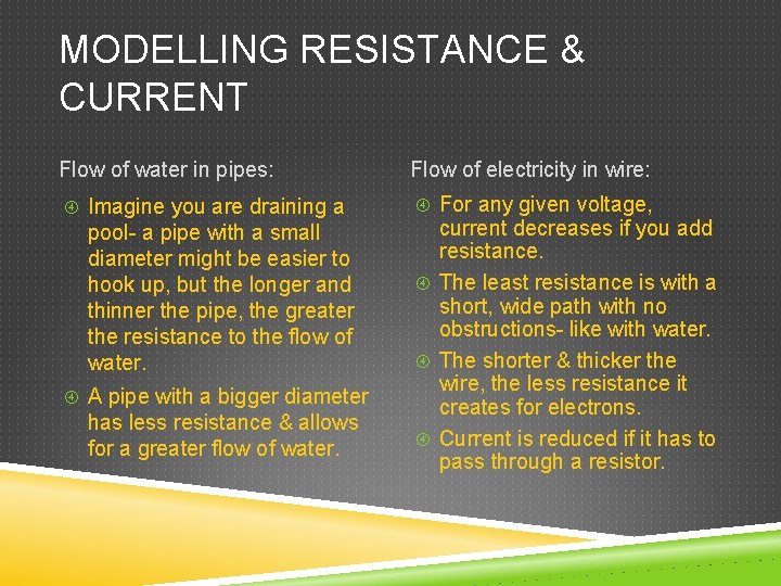 MODELLING RESISTANCE & CURRENT Flow of water in pipes: Imagine you are draining a