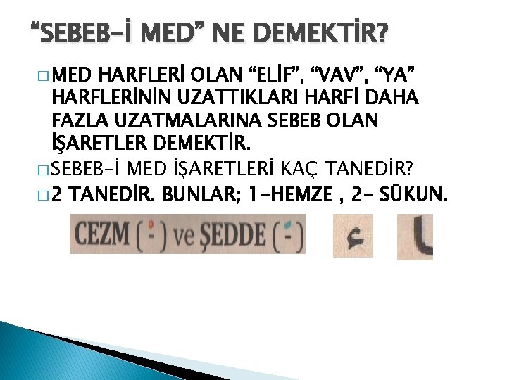 “SEBEB-İ MED” NE DEMEKTİR? � MED HARFLERİ OLAN “ELİF”, “VAV”, “YA” HARFLERİNİN UZATTIKLARI HARFİ