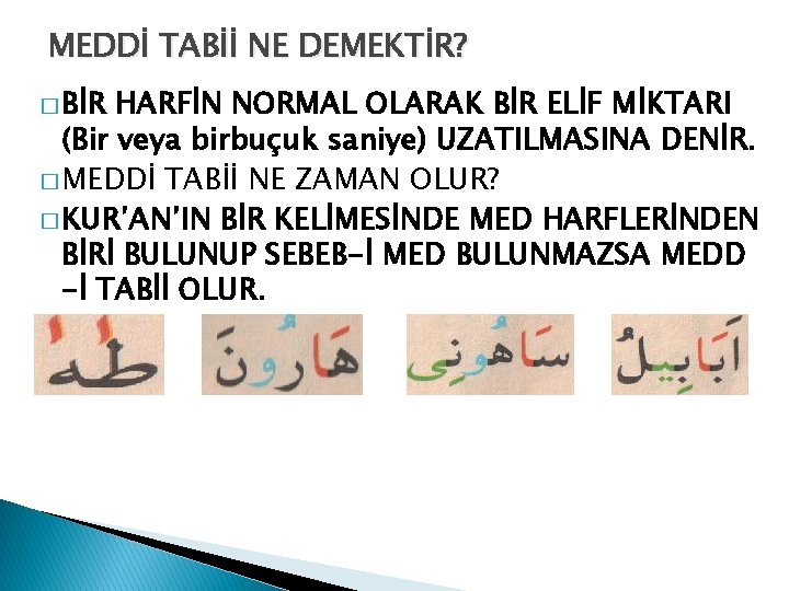 MEDDİ TABİİ NE DEMEKTİR? � BİR HARFİN NORMAL OLARAK BİR ELİF MİKTARI (Bir veya