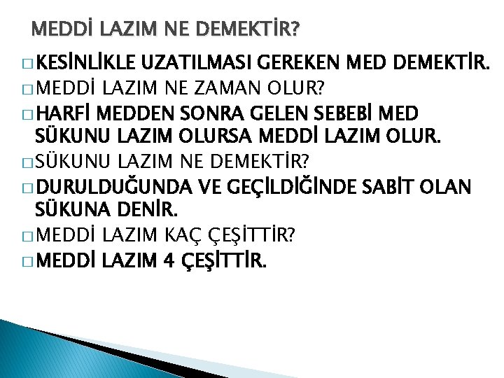 MEDDİ LAZIM NE DEMEKTİR? � KESİNLİKLE UZATILMASI GEREKEN MED DEMEKTİR. � MEDDİ LAZIM NE