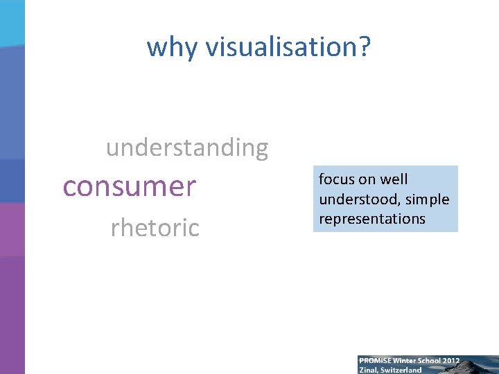 why visualisation? understanding consumer rhetoric focus on well understood, simple representations 