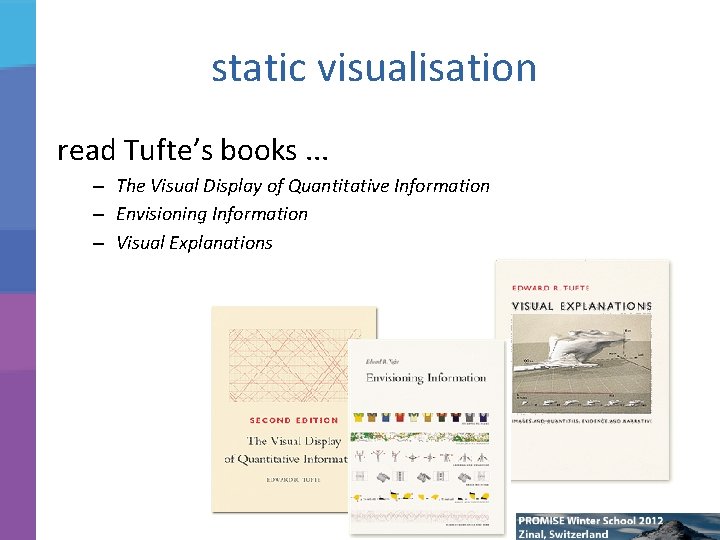 static visualisation read Tufte’s books. . . – The Visual Display of Quantitative Information