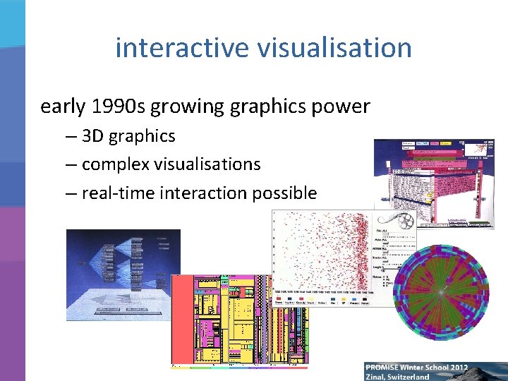 interactive visualisation early 1990 s growing graphics power – 3 D graphics – complex
