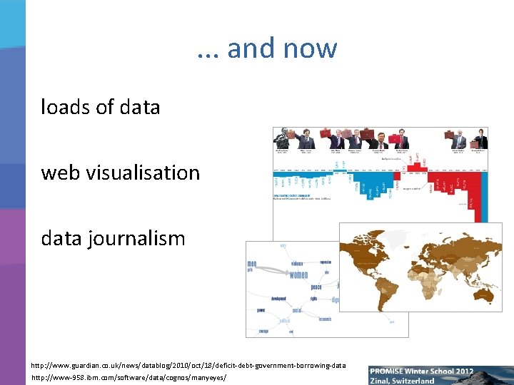 . . . and now loads of data web visualisation data journalism http: //www.