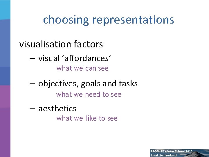 choosing representations visualisation factors – visual ‘affordances’ what can see • what wewe can