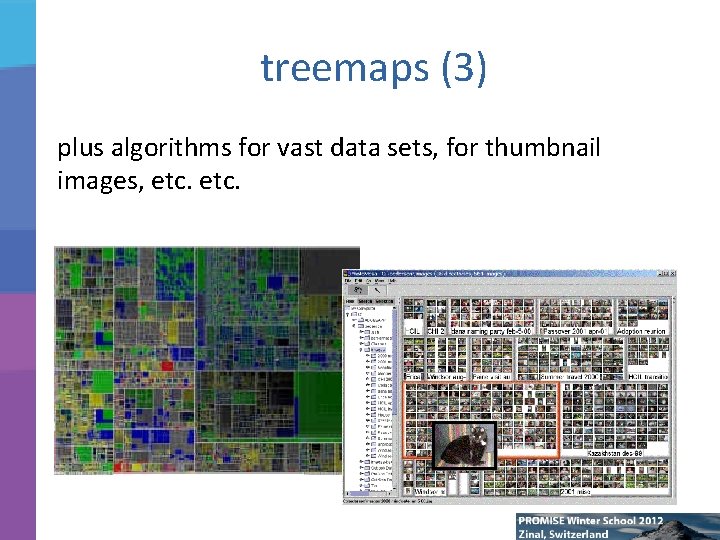 treemaps (3) plus algorithms for vast data sets, for thumbnail images, etc. 