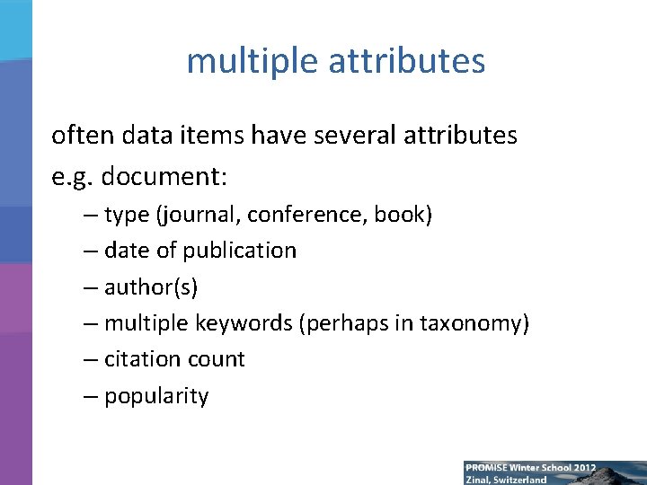 multiple attributes often data items have several attributes e. g. document: – type (journal,