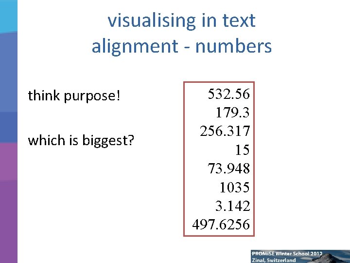 visualising in text alignment - numbers think purpose! which is biggest? 532. 56 179.