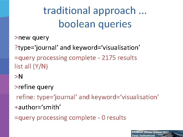 traditional approach. . . boolean queries >new query ? type=‘journal’ and keyword=‘visualisation’ =query processing