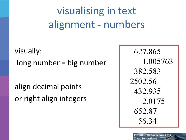 visualising in text alignment - numbers visually: long number = big number align decimal