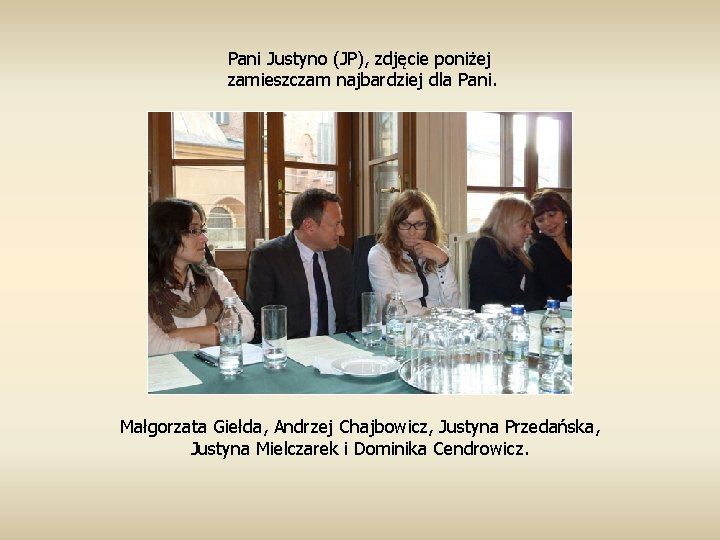 Pani Justyno (JP), zdjęcie poniżej zamieszczam najbardziej dla Pani. Małgorzata Giełda, Andrzej Chajbowicz, Justyna