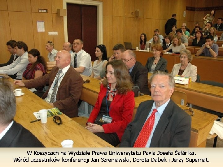 W Koszycach na Wydziale Prawa Uniwersytetu Pavla Josefa Šafárika. Wśród uczestników konferencji Jan Szreniawski,