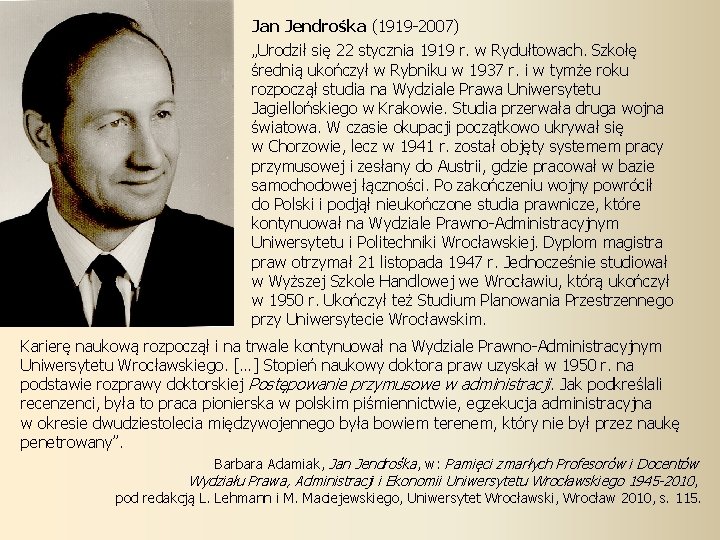 Jan Jendrośka (1919 -2007) „Urodził się 22 stycznia 1919 r. w Rydułtowach. Szkołę średnią