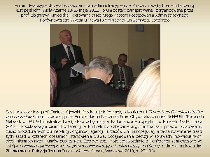 Forum dyskusyjne „Przyszłość sądownictwa administracyjnego w Polsce z uwzględnieniem tendencji europejskich”, Wisła-Czarne 13 -16