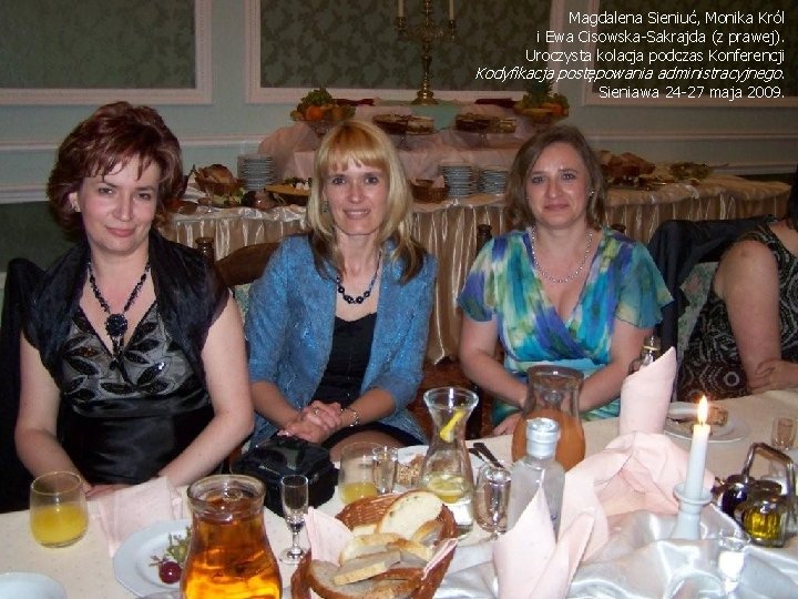 Magdalena Sieniuć, Monika Król i Ewa Cisowska-Sakrajda (z prawej). Uroczysta kolacja podczas Konferencji Kodyfikacja