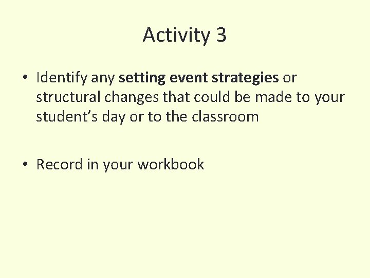 Activity 3 • Identify any setting event strategies or structural changes that could be