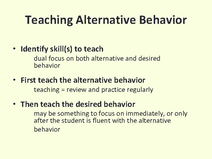 Teaching Alternative Behavior • Identify skill(s) to teach dual focus on both alternative and