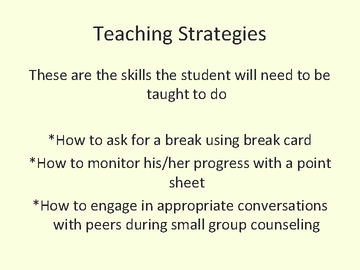 Teaching Strategies These are the skills the student will need to be taught to