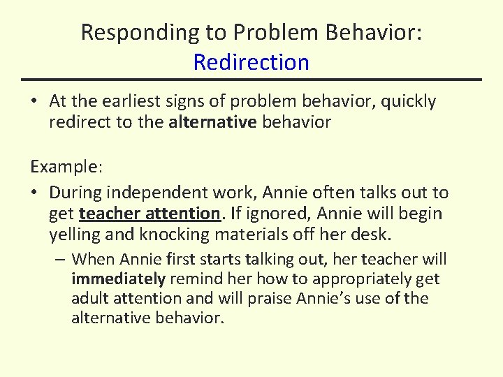 Responding to Problem Behavior: Redirection • At the earliest signs of problem behavior, quickly