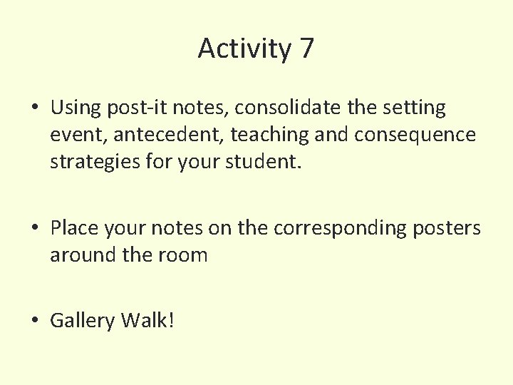 Activity 7 • Using post-it notes, consolidate the setting event, antecedent, teaching and consequence