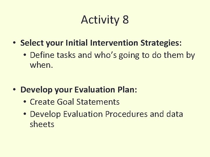 Activity 8 • Select your Initial Intervention Strategies: • Define tasks and who’s going