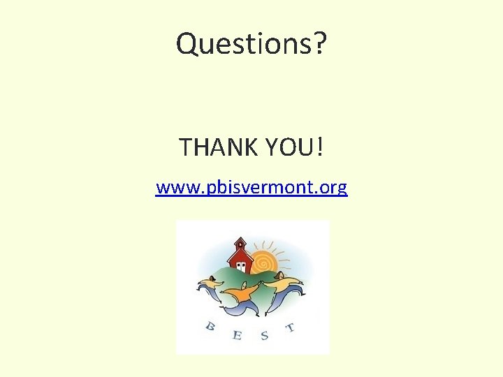 Questions? THANK YOU! www. pbisvermont. org 