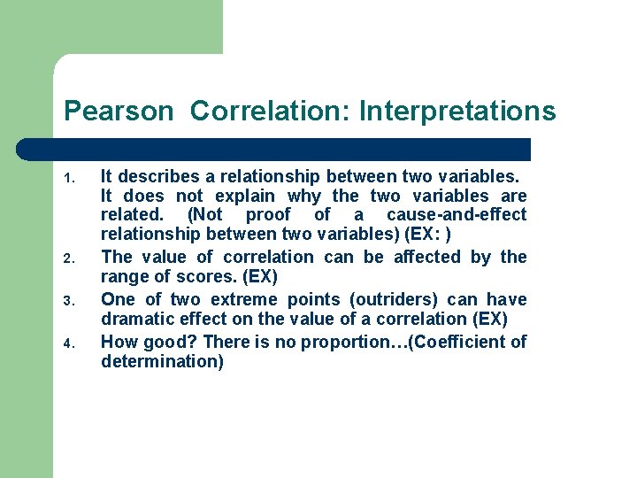 Pearson Correlation: Interpretations 1. 2. 3. 4. It describes a relationship between two variables.