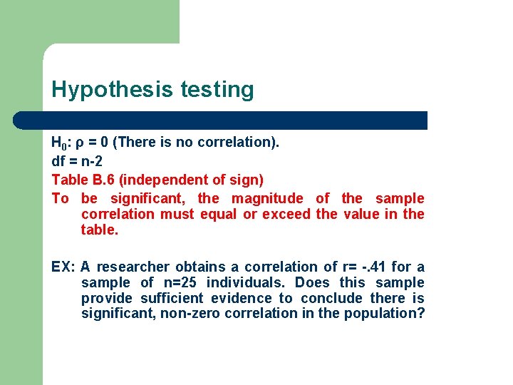 Hypothesis testing H 0: ρ = 0 (There is no correlation). df = n-2