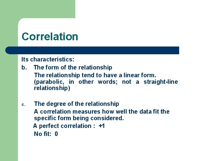 Correlation Its characteristics: b. The form of the relationship The relationship tend to have