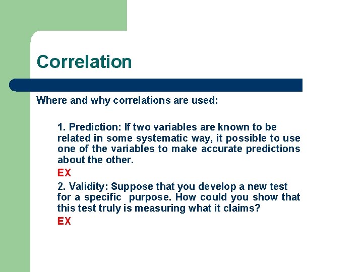 Correlation Where and why correlations are used: 1. Prediction: If two variables are known