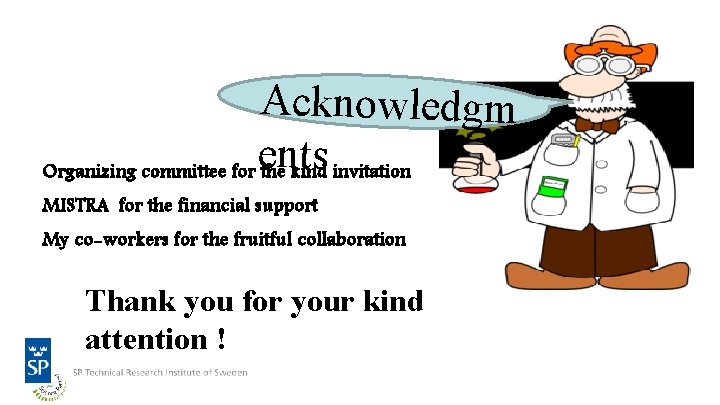 Acknowledgm ents Organizing committee for the kind invitation MISTRA for the financial support My