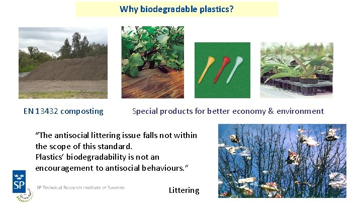 Why biodegradable plastics? EN 13432 composting Special products for better economy & environment “The