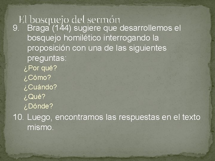 El bosquejo del sermón 9. Braga (144) sugiere que desarrollemos el bosquejo homilético interrogando