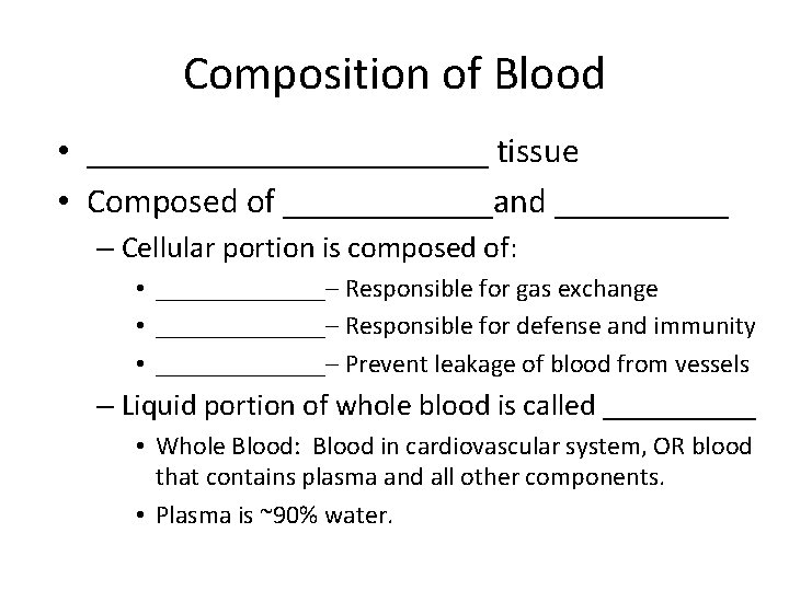 Composition of Blood • ____________ tissue • Composed of ______and _____ – Cellular portion