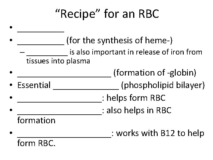 “Recipe” for an RBC • __________ (for the synthesis of heme-) – _____ is