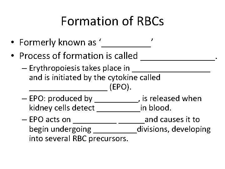Formation of RBCs • Formerly known as ‘_____’ • Process of formation is called