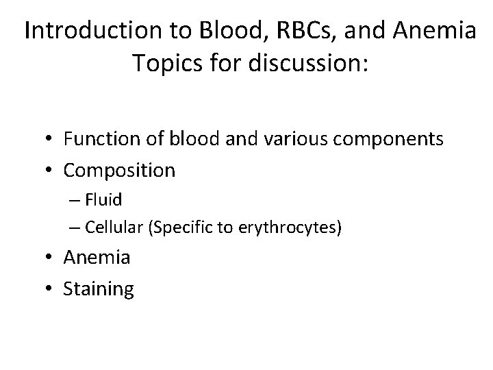 Introduction to Blood, RBCs, and Anemia Topics for discussion: • Function of blood and