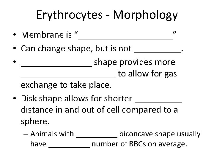 Erythrocytes - Morphology • Membrane is “__________” • Can change shape, but is not