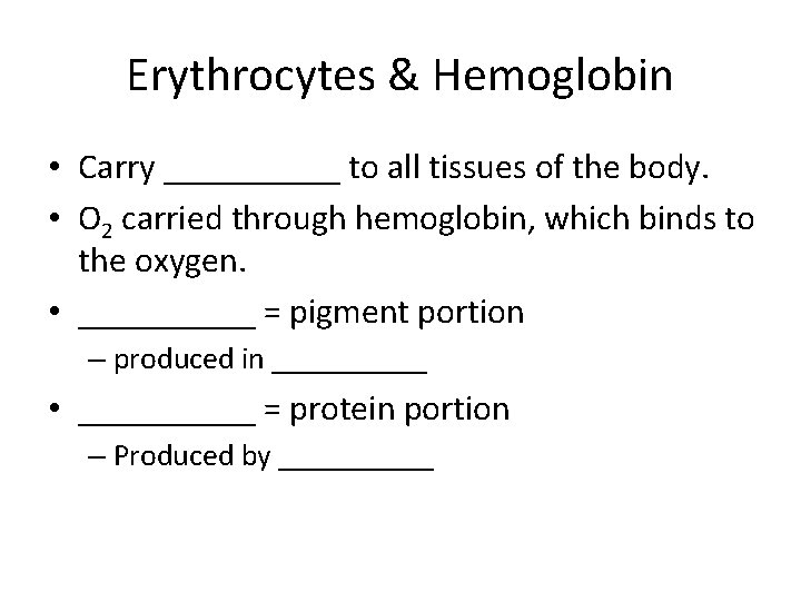 Erythrocytes & Hemoglobin • Carry _____ to all tissues of the body. • O
