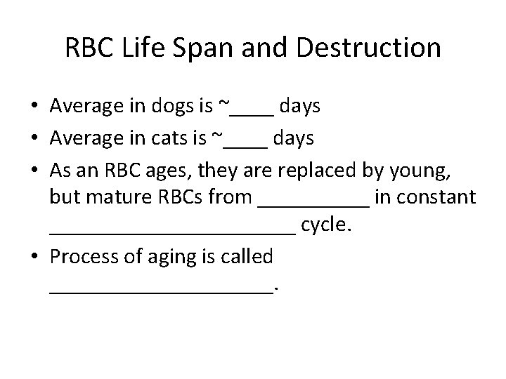 RBC Life Span and Destruction • Average in dogs is ~____ days • Average