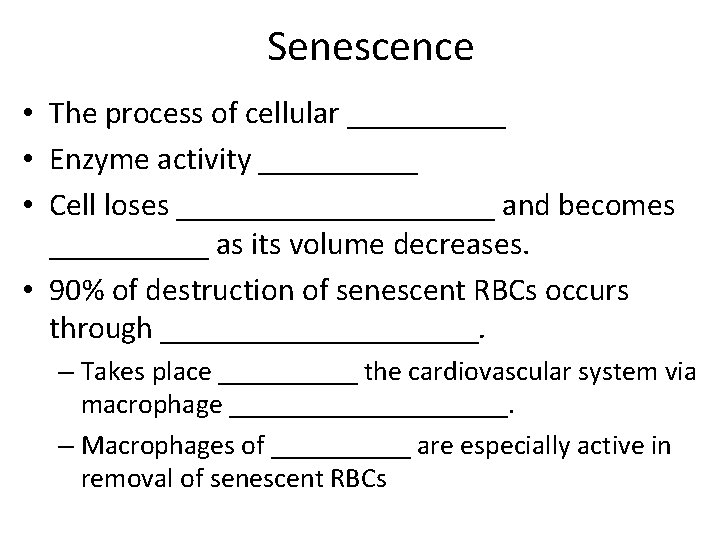 Senescence • The process of cellular _____ • Enzyme activity _____ • Cell loses
