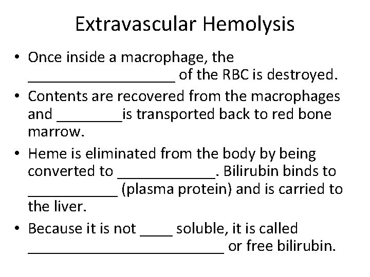 Extravascular Hemolysis • Once inside a macrophage, the _________ of the RBC is destroyed.