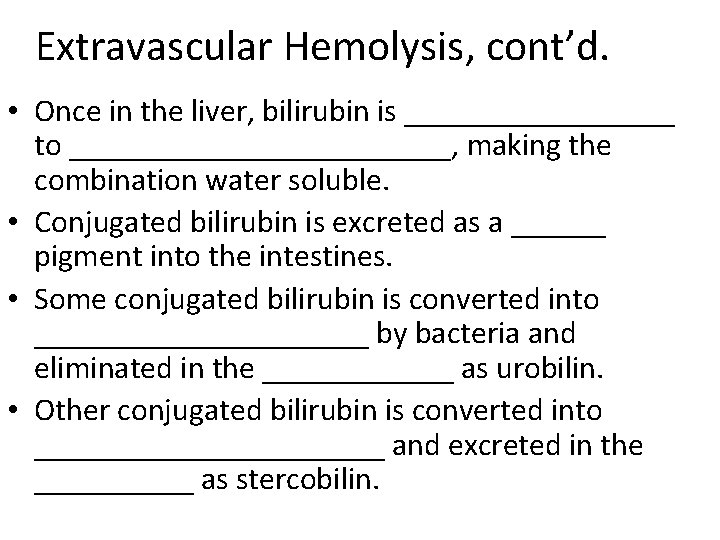 Extravascular Hemolysis, cont’d. • Once in the liver, bilirubin is _________ to ____________, making