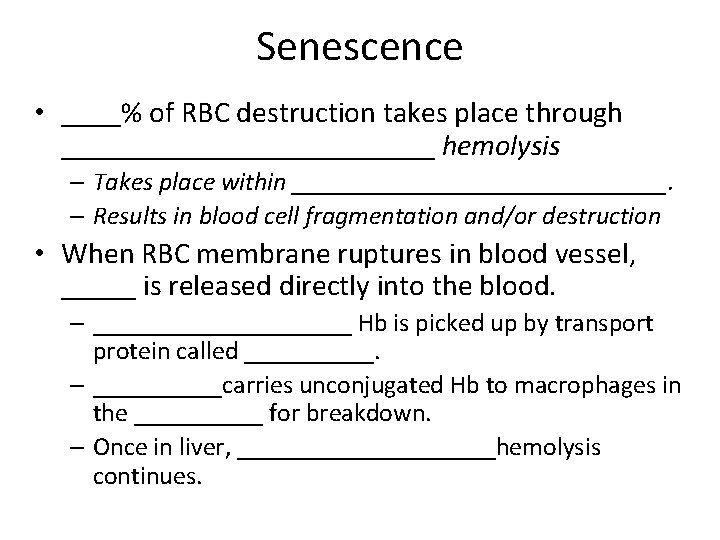 Senescence • ____% of RBC destruction takes place through _____________ hemolysis – Takes place