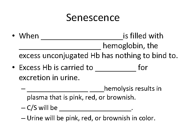 Senescence • When __________is filled with __________ hemoglobin, the excess unconjugated Hb has nothing