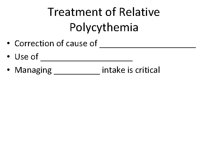 Treatment of Relative Polycythemia • Correction of cause of ___________ • Use of __________