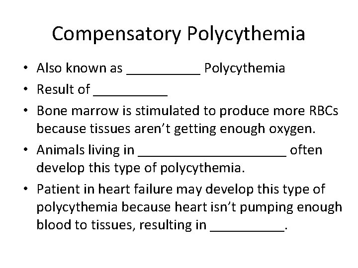 Compensatory Polycythemia • Also known as _____ Polycythemia • Result of _____ • Bone